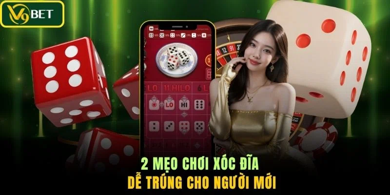 2 mẹo chơi xóc đĩa dễ trúng cho người mới