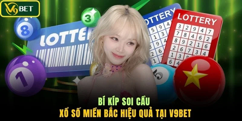 Bí kíp soi cầu xổ số miền Bắc hiệu quả tại V9BET