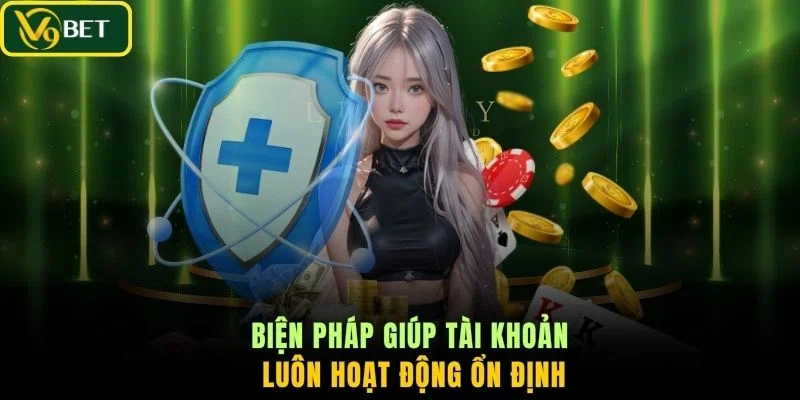 Biện pháp giúp tài khoản luôn hoạt động ổn định