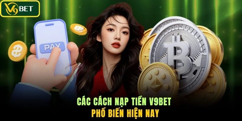 Các cách nạp tiền V9BET phổ biến hiện nay
