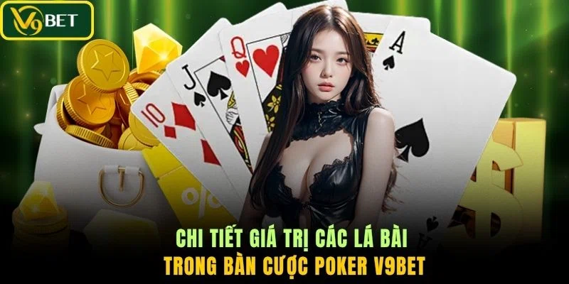Chi tiết giá trị các lá bài trong bàn cược Poker V9BET