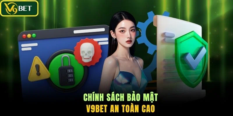 Chính sách bảo mật V9BET an toàn cao