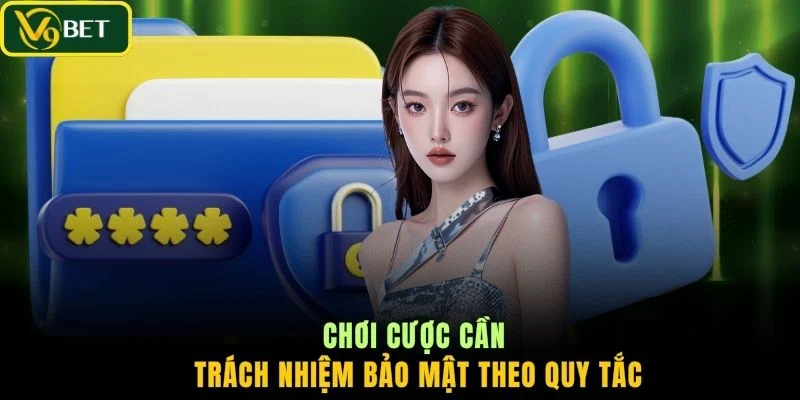 Chơi cược cần trách nhiệm bảo mật theo quy tắc