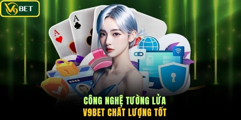 Công nghệ tường lửa V9BET chất lượng tốt