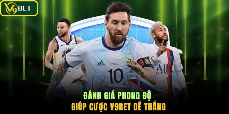 Đánh giá phong độ giúp cược V9BET dễ thắng