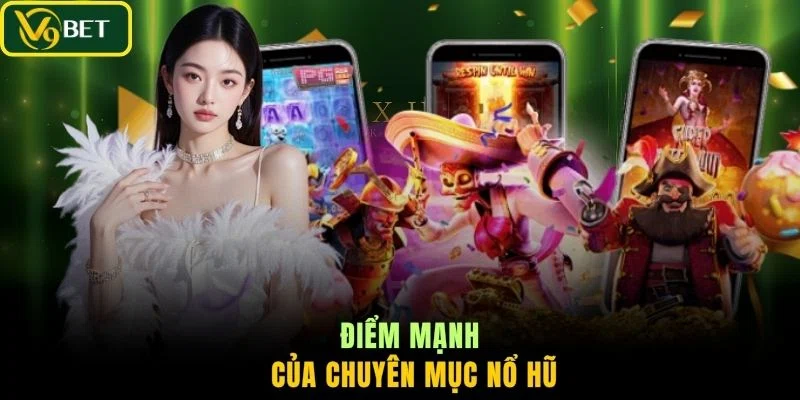 Điểm mạnh của chuyên mục Nổ Hũ