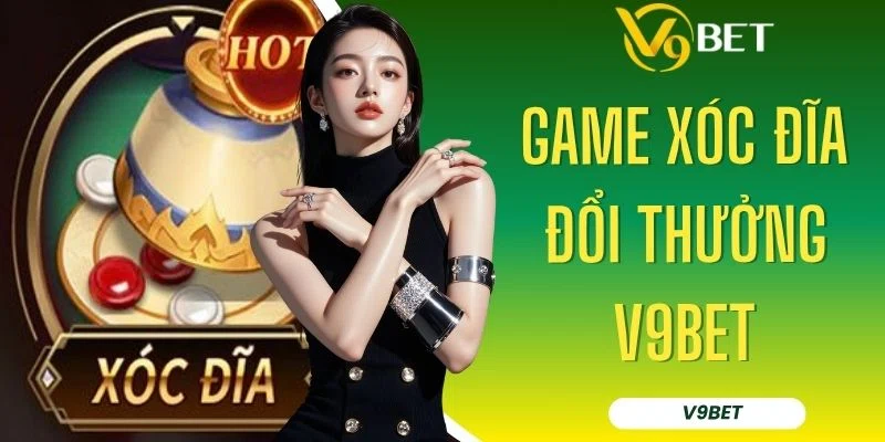 Game Xóc Đĩa Đổi Thưởng V9BET - Tỷ Lệ Ăn Cao, Rút Tiền 1:1