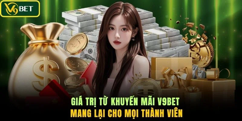 Giá trị từ khuyến mãi V9BET mang lại cho mọi thành viên