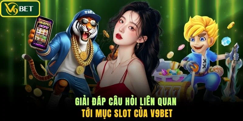 Giải đáp câu hỏi liên quan tới mục slot của V9BET
