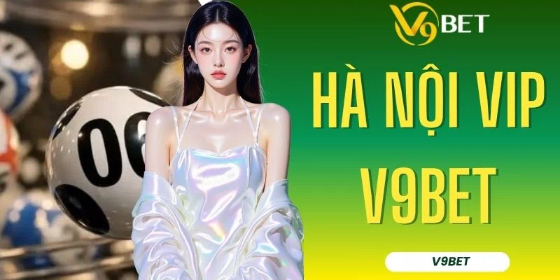 Cách Chơi Xổ Số Hà Nội VIP V9BET Từ A - Z Cho Tân Binh