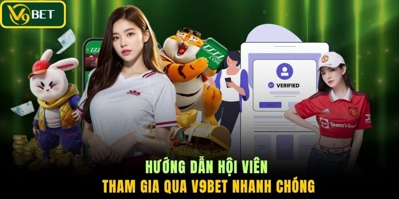 Hướng dẫn hội viên tham gia qua V9BET nhanh chóng
