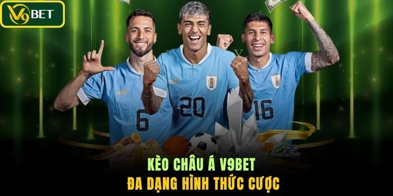 Kèo châu Á V9BET đa dạng hình thức cược