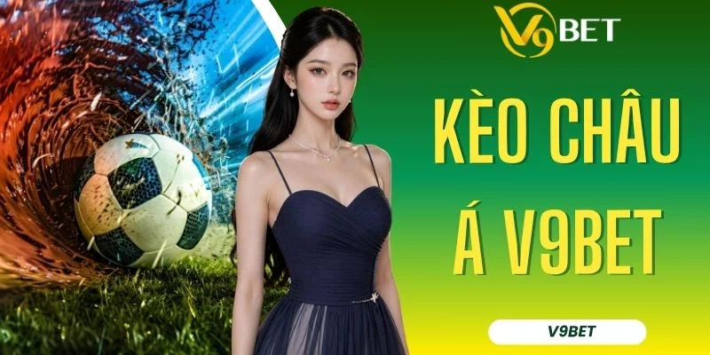 Kèo Châu Á V9BET - Bảng Tỷ Lệ Chấp & Kỹ Năng Soi Cầu
