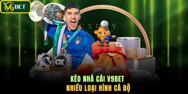 Kèo nhà cái V9BET nhiều loại hình cá độ