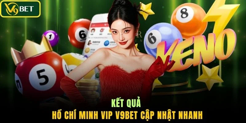 Kết quả Hồ Chí Minh VIP V9BET cập nhật nhanh