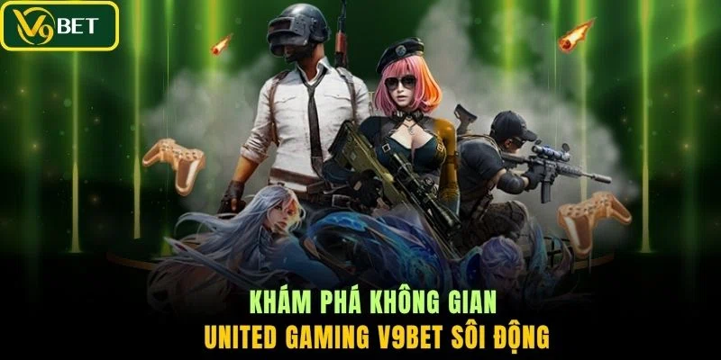 Khám phá không gian United Gaming V9BET sôi động