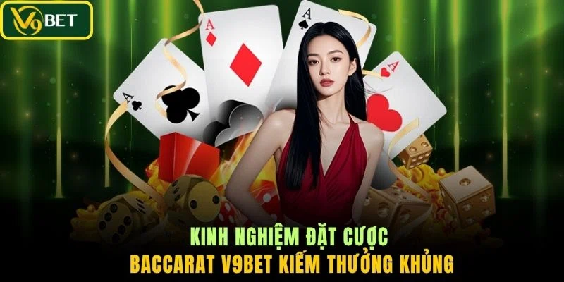 Kinh nghiệm đặt cược Baccarat V9BET kiếm thưởng khủng