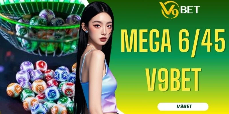 Mega 6/45 V9BET - Săn Jackpot Hàng Tỷ Đồng Với 6 Con Số