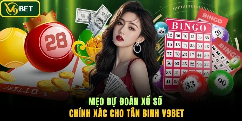 Mẹo dự đoán xổ số chính xác cho tân binh V9BET