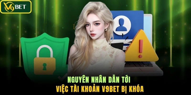 Nguyên nhân dẫn tới việc tài khoản V9BET bị khóa