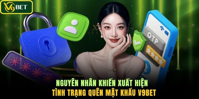Nguyên nhân khiến xuất hiện tình trạng quên mật khẩu V9BET