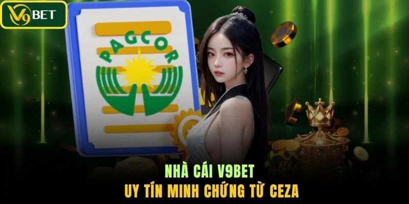Nhà cái V9BET uy tín minh chứng từ CEZA