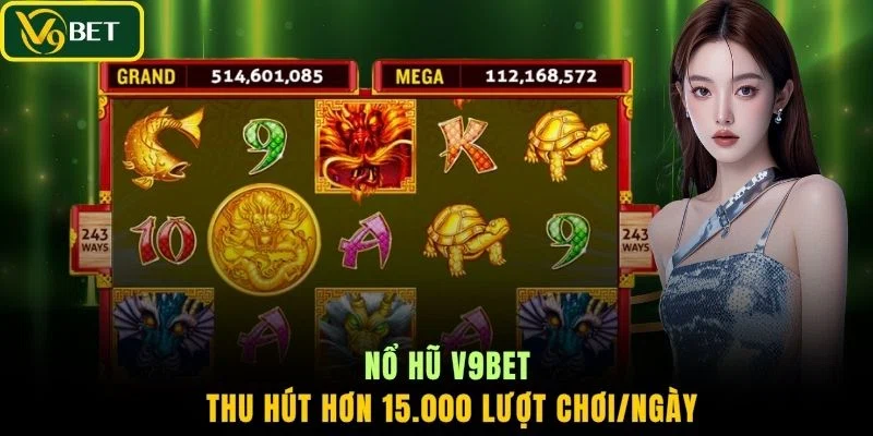 Nổ Hũ V9BET thu hút hơn 15.000 lượt chơi/ngày