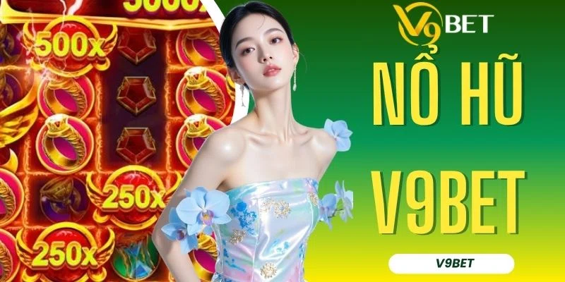 Top Game Nổ Hũ V9BET Đỉnh Cao Với Tỷ Lệ Thắng Trên 97%