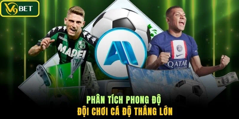 Phân tích phong độ đội chơi cá độ thắng lớn