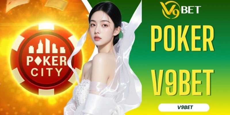 Hướng Dẫn Chơi Poker V9BET Chuẩn 100% Cho Người Mới Học