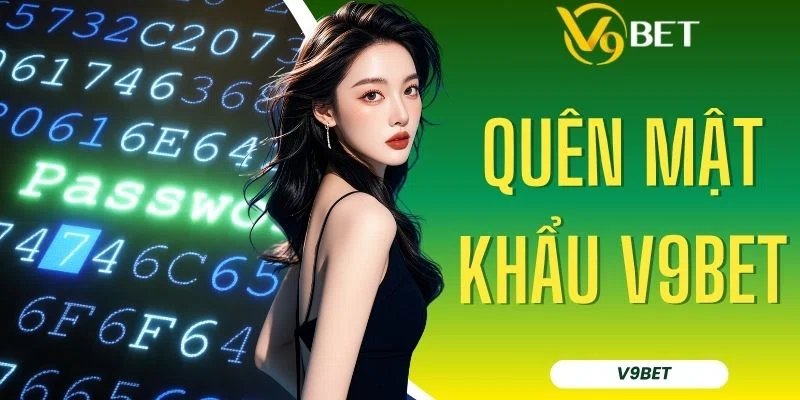 Cách Xử Lý Quên Mật Khẩu V9BET Nhanh Nhất Chỉ Trong 3 Phút