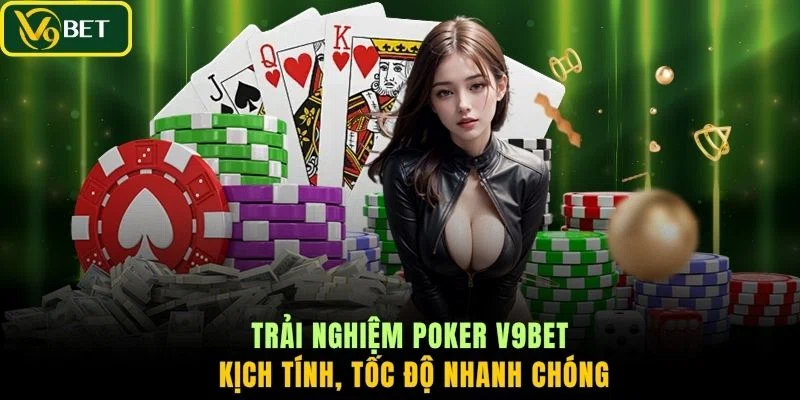 Trải nghiệm Poker V9BET kịch tính, tốc độ nhanh chóng