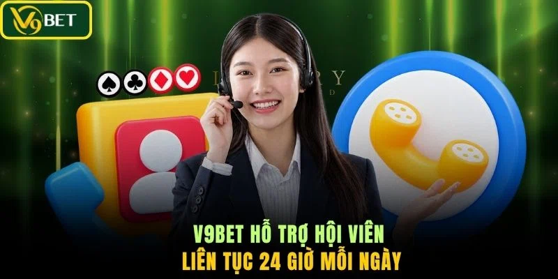 V9BET hỗ trợ hội viên liên tục 24 giờ mỗi ngày