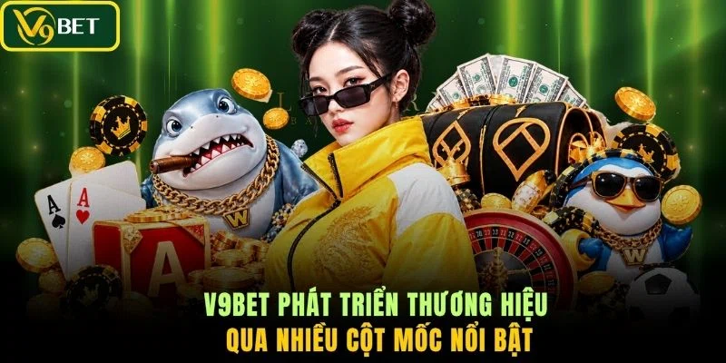 V9BET phát triển thương hiệu qua nhiều cột mốc nổi bật