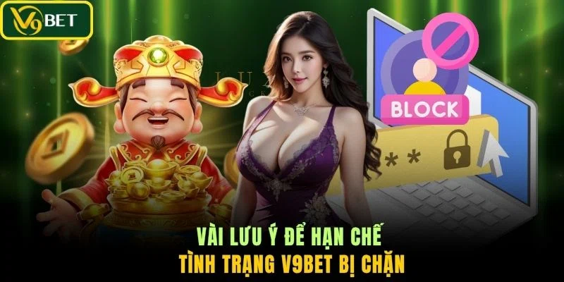 Vài lưu ý để hạn chế tình trạng V9BET bị chặn