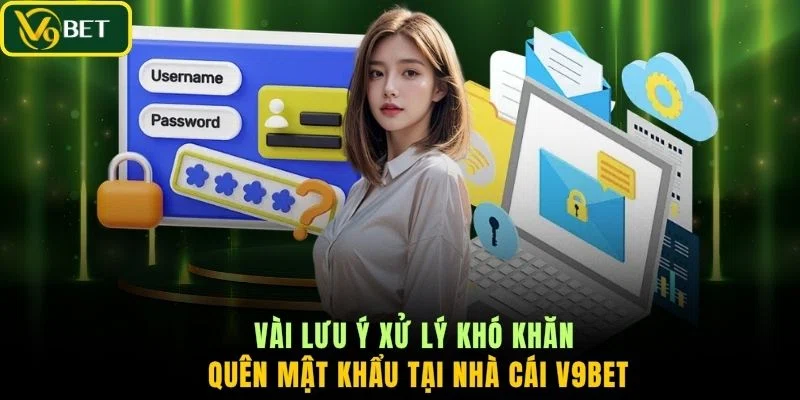 Vài lưu ý xử lý khó khăn quên mật khẩu tại nhà cái V9BET