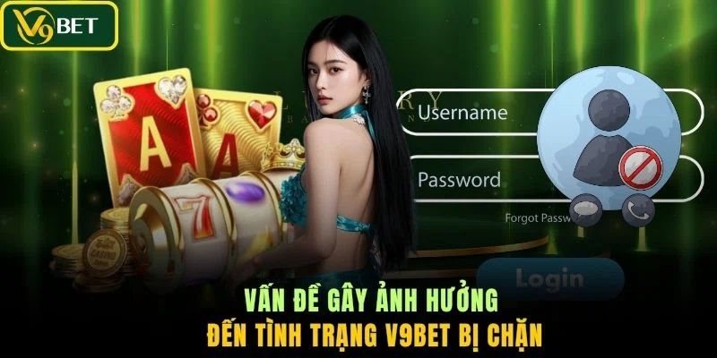 Vấn đề gây ảnh hưởng đến tình trạng V9BET bị chặn