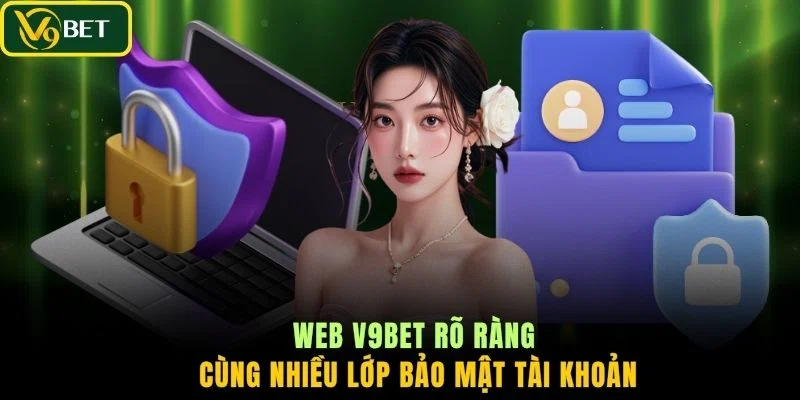 Web V9BET rõ ràng cùng nhiều lớp bảo mật tài khoản