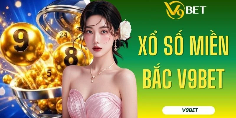 Cược Xổ Số Miền Bắc V9BET Với 6 Nhà Đài, Tỷ Lệ Thưởng Cao