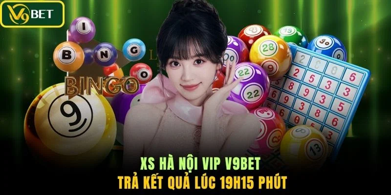 XS Hà Nội VIP V9BET trả kết quả lúc 19h15 phút